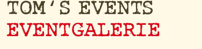Tom's Events - Eventgalerie